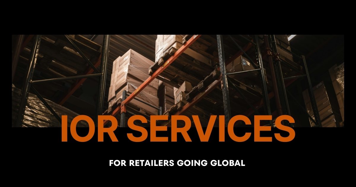 Retailers using Importer of Record (IOR) services for seamless global expansion, customs clearance, and compliance