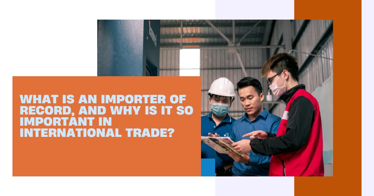 Importer of Record (IOR) ensuring smooth customs clearance and global trade compliance for international shipments.