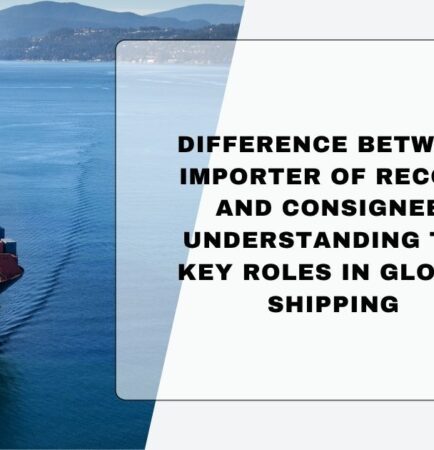 Importer of Record vs Consignee comparison in global shipping